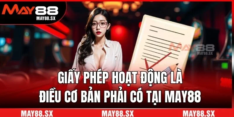 Giấy phép hoạt động là điều cơ bản phải có tại May88