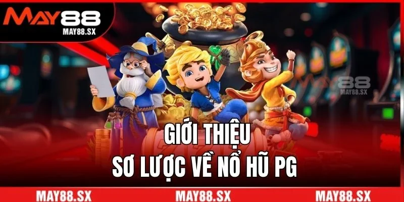 Giới thiệu sơ lược về nổ hũ PG
