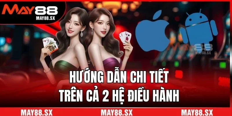 Hướng dẫn chi tiết trên cả 2 hệ điều hành