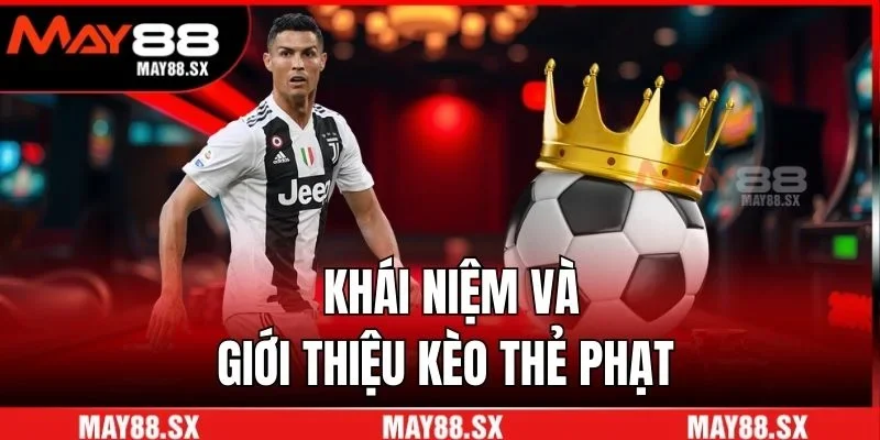 Khái niệm và giới thiệu kèo thẻ phạt