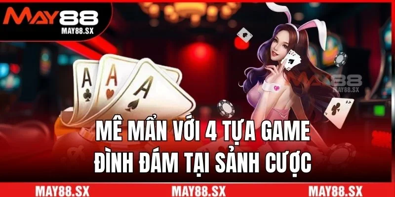 Mê mẩn với 4 tựa game đình đám tại sảnh cược