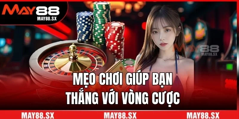 Mẹo chơi giúp bạn thắng với vòng cược
