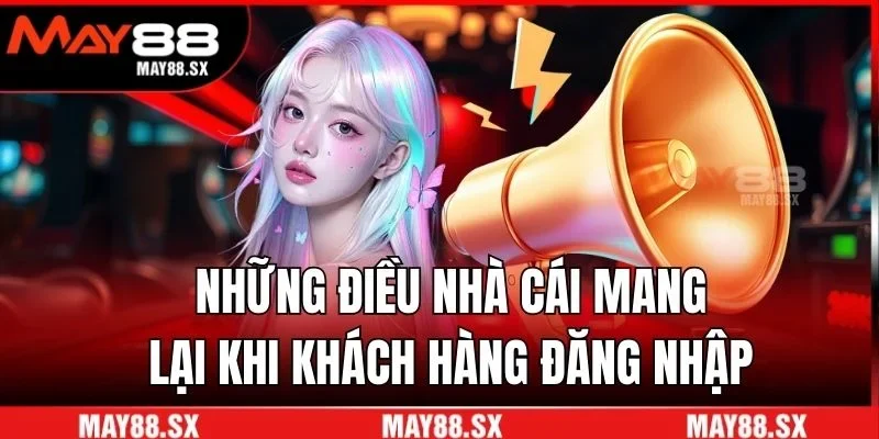 Những điều nhà cái mang lại khi khách hàng đăng nhập