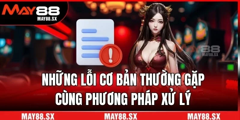 Những lỗi cơ bản thường gặp cùng phương pháp xử lý