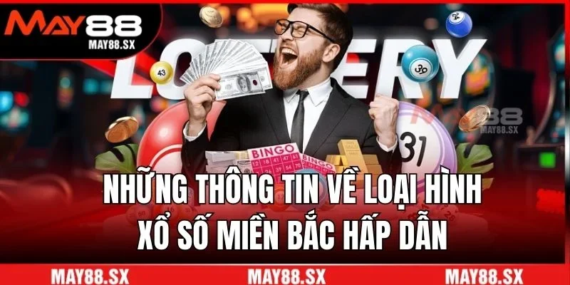 Những thông tin về loại hình xổ số miền Bắc hấp dẫn