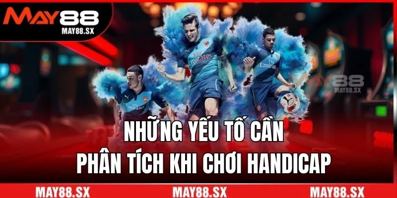 Những yếu tố cần phân tích khi chơi handicap