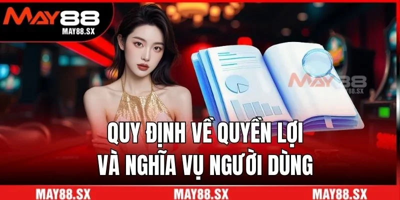 Quy định về quyền lợi và nghĩa vụ người dùng