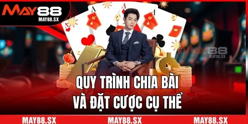 Quy trình chia bài và đặt cược cụ thể