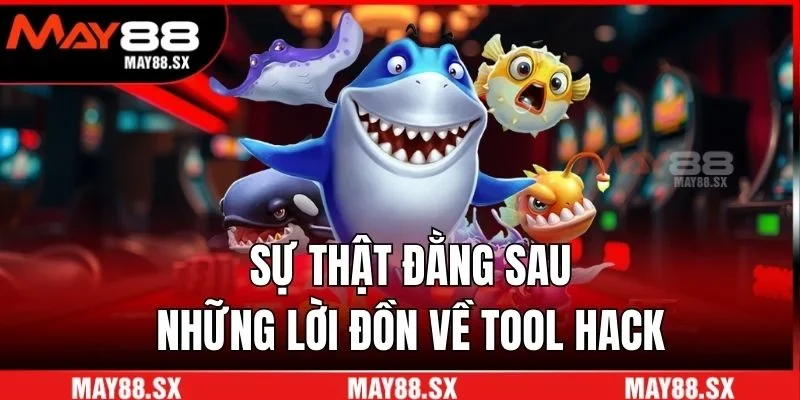 Sự thật đằng sau những lời đồn về tool hack