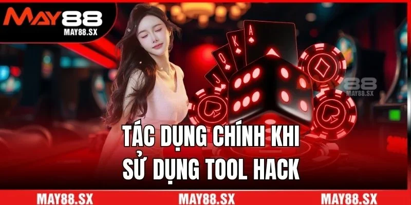 Tác dụng chính khi sử dụng tool hack