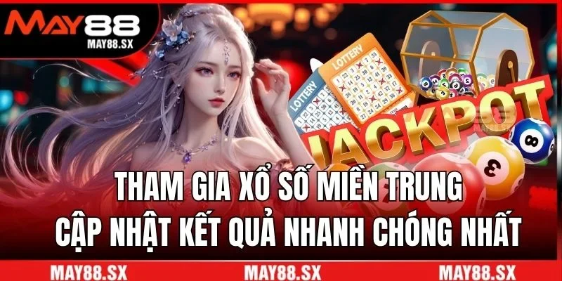 Tham gia xổ số miền Trung cập nhật kết quả nhanh chóng nhất
