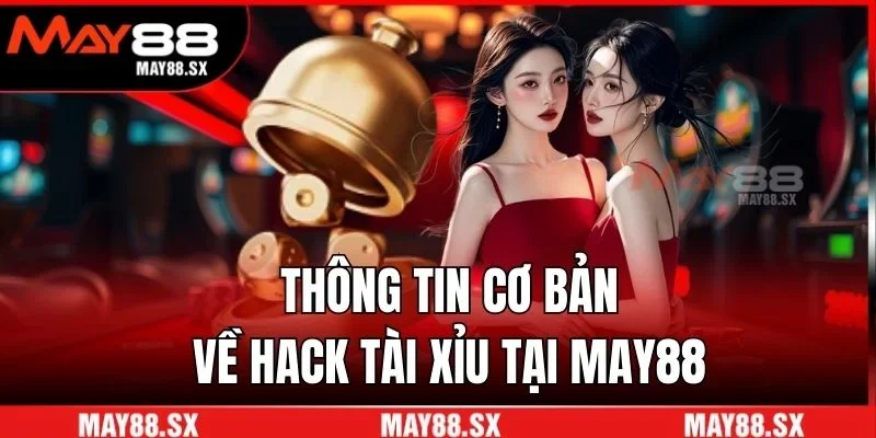 Thông tin cơ bản về hack tài xỉu tại May88