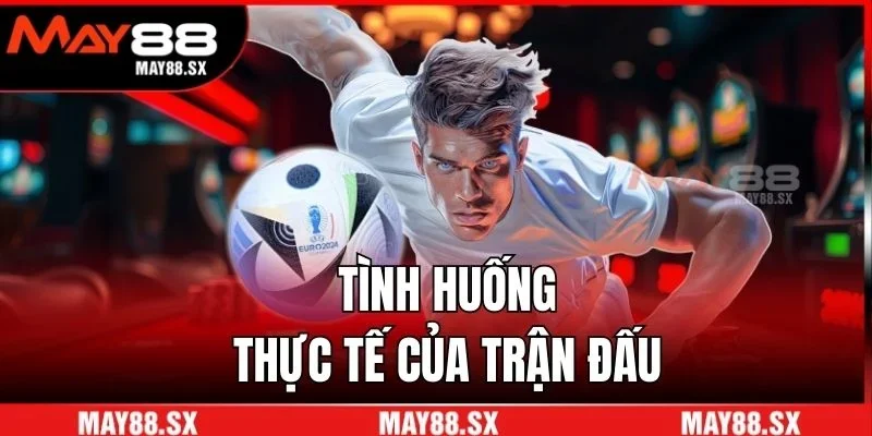 Tình huống thực tế của trận đấu
