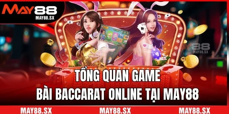 Tổng quan game bài baccarat online tại May88