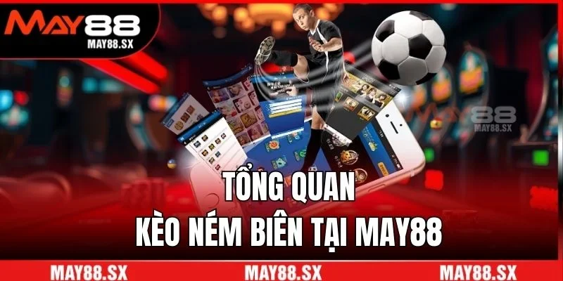 Tổng quan kèo ném biên tại May88