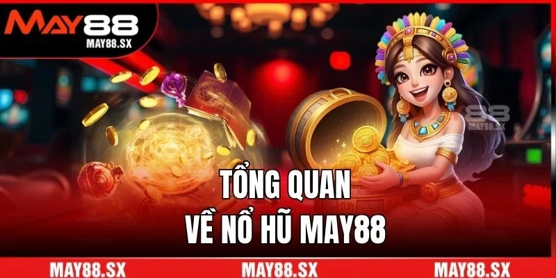 Tổng quan về nổ hũ May88