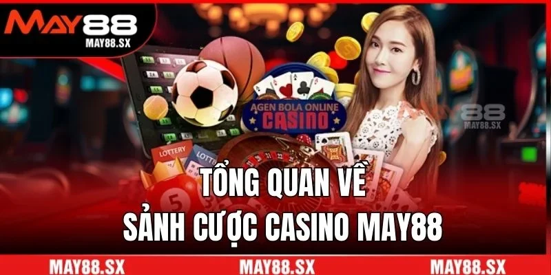 Tổng quan về sảnh cược casino May88