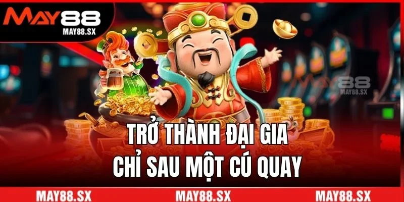 Trở thành đại gia chỉ sau một cú quay