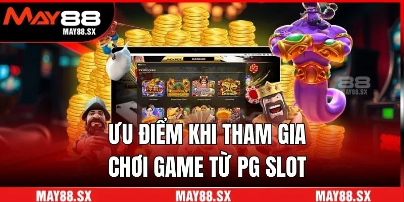 Ưu điểm khi tham gia chơi game từ PG slot