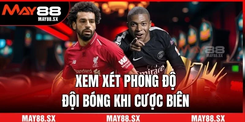 Xem xét phong độ đội bóng khi cược biên