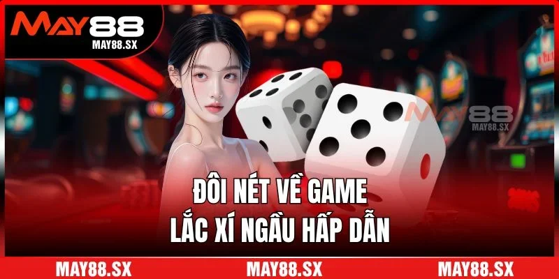 Đôi nét về game lắc xí ngầu hấp dẫn