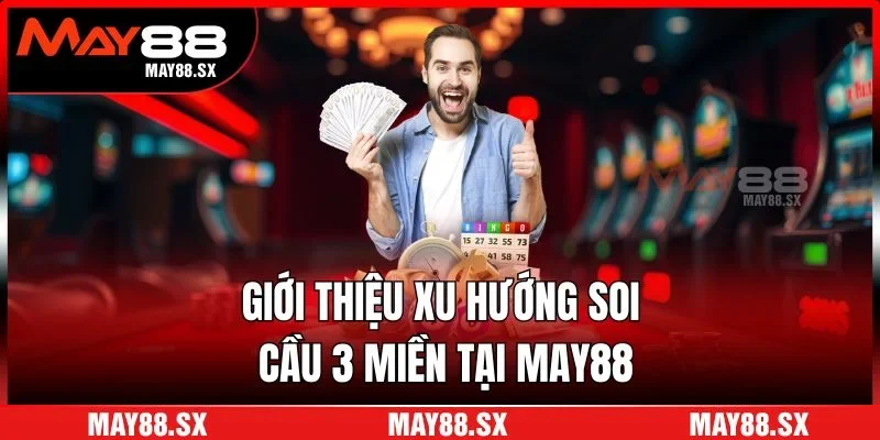 Giới thiệu xu hướng soi cầu 3 miền tại May88