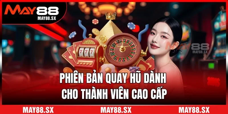 Phiên bản quay hũ dành cho thành viên cao cấp