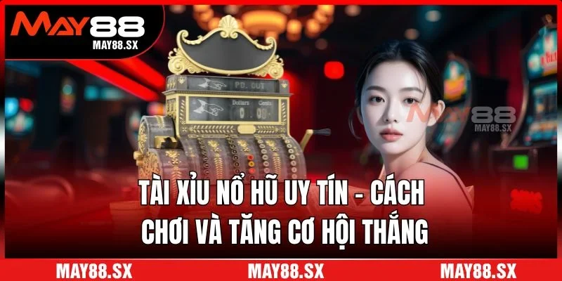 Tài xỉu nổ hũ uy tín