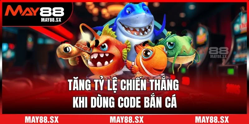 Tăng tỷ lệ chiến thắng khi dùng code bắn cá
