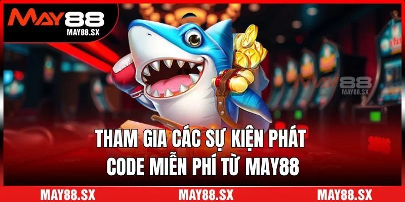 Tham gia các sự kiện phát code miễn phí từ May88