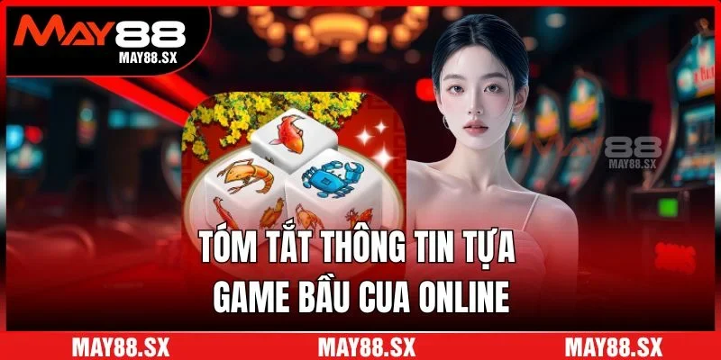 Tóm tắt thông tin tựa game bầu cua online