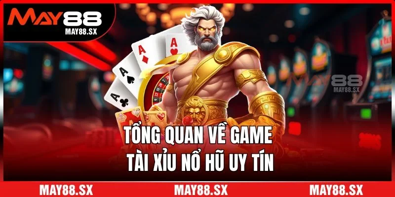 Tổng quan về game Tài xỉu nổ hũ uy tín
